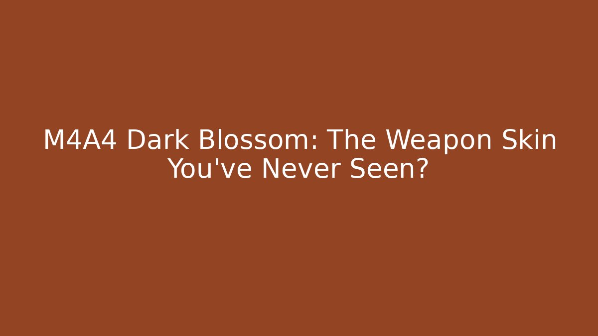 M4A4 Dark Blossom: The Weapon Skin You’ve Never Seen?