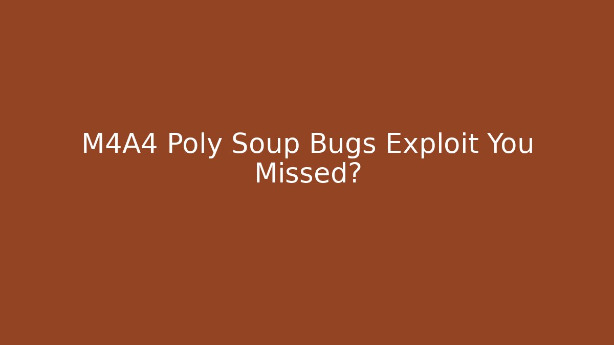 M4A4 Poly Soup Bugs Exploit You Missed?