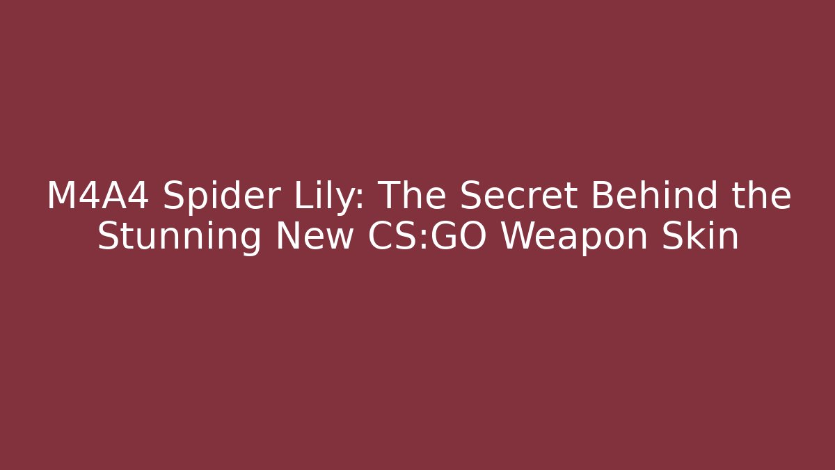 M4A4 Spider Lily: The Secret Behind the Stunning New CS:GO Weapon Skin