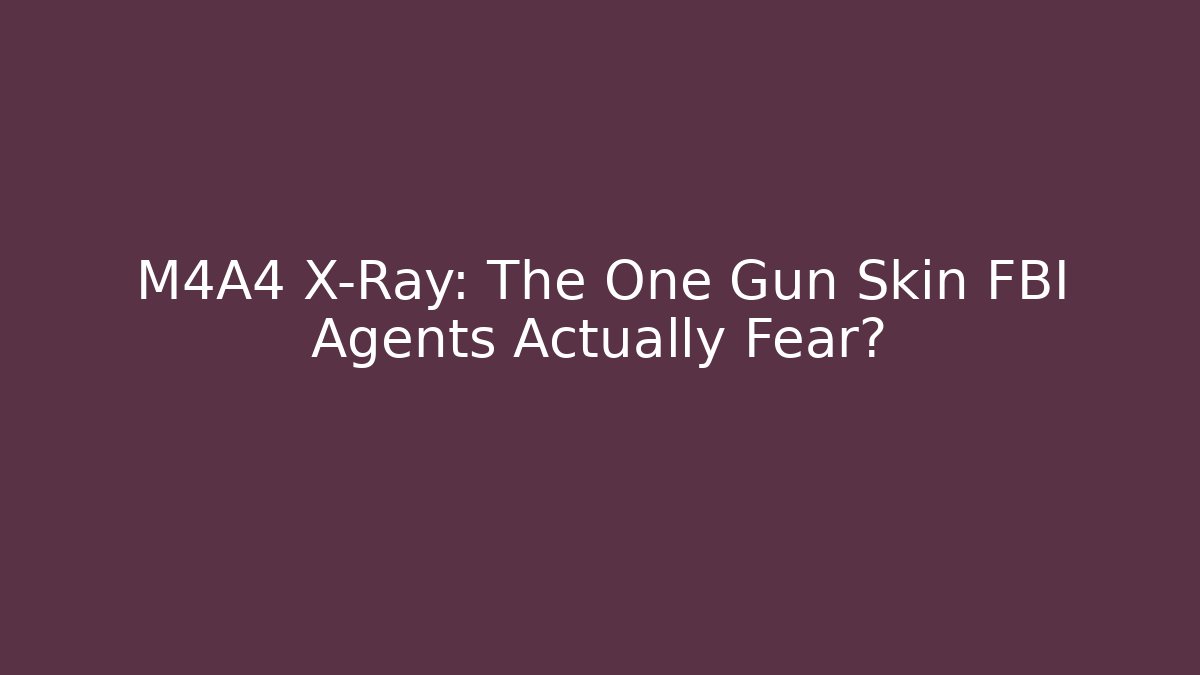 M4A4 X-Ray: The One Gun Skin FBI Agents Actually Fear?