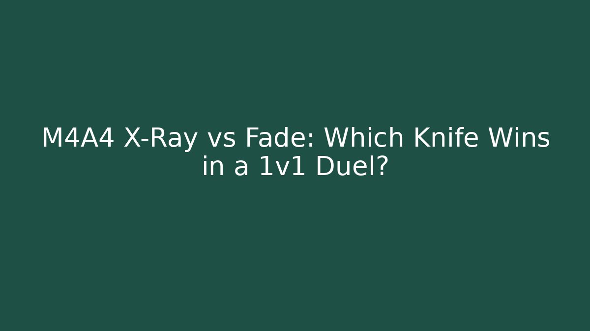 M4A4 X-Ray vs Fade: Which Knife Wins in a 1v1 Duel?