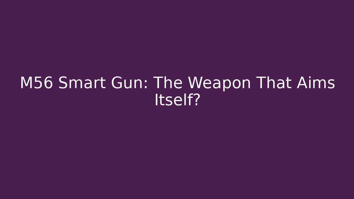 M56 Smart Gun: The Weapon That Aims Itself? - Critter Realm