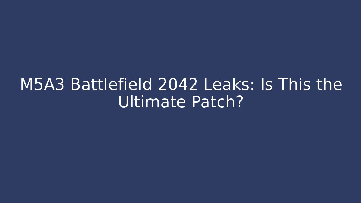 M5A3 Battlefield 2042 Leaks: Is This the Ultimate Patch?