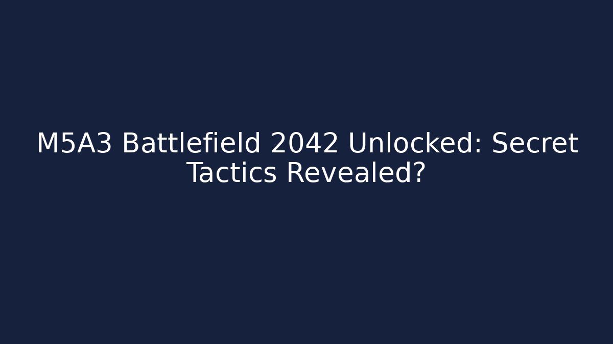 M5A3 Battlefield 2042 Unlocked: Secret Tactics Revealed?