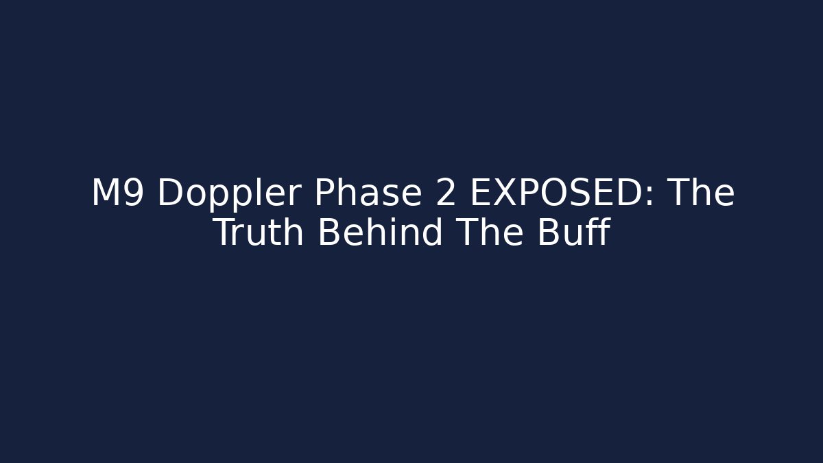 M9 Doppler Phase 2 EXPOSED: The Truth Behind The Buff - Critter Realm