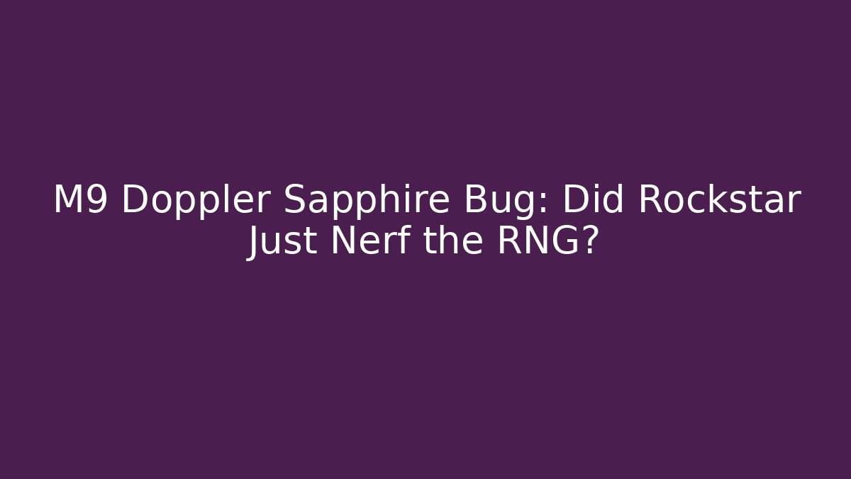 M9 Doppler Sapphire Bug: Did Rockstar Just Nerf the RNG?
