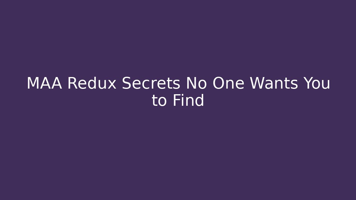 MAA Redux Secrets No One Wants You to Find