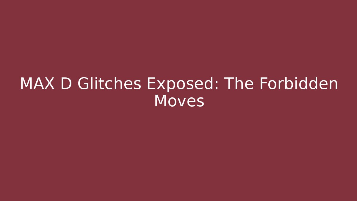 MAX D Glitches Exposed: The Forbidden Moves - Critter Realm