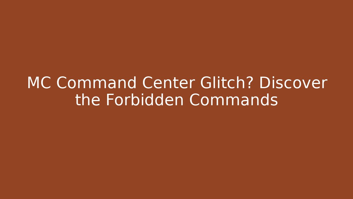 MC Command Center Glitch? Discover the Forbidden Commands - Critter Realm