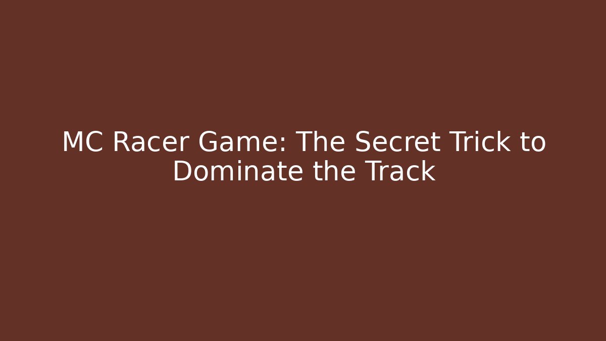 MC Racer Game: The Secret Trick to Dominate the Track - Critter Realm
