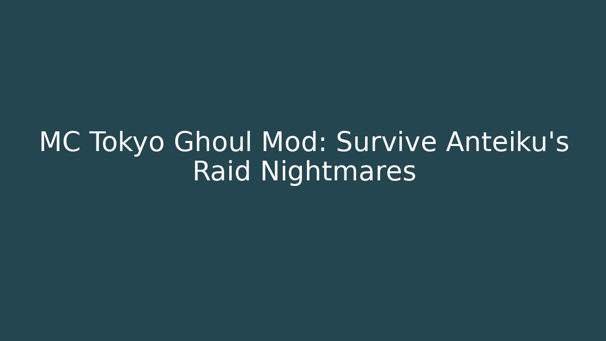 MC Tokyo Ghoul Mod: Survive Anteiku's Raid Nightmares