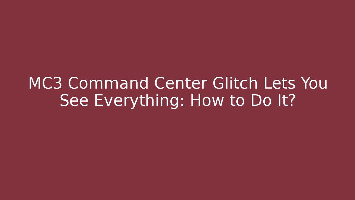 MC3 Command Center Glitch Lets You See Everything: How to Do It?