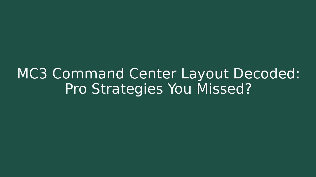 MC3 Command Center Layout Decoded: Pro Strategies You Missed?