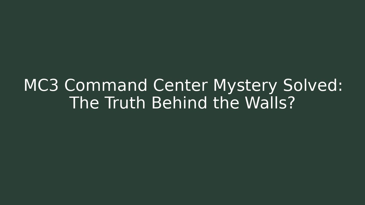MC3 Command Center Mystery Solved: The Truth Behind the Walls?