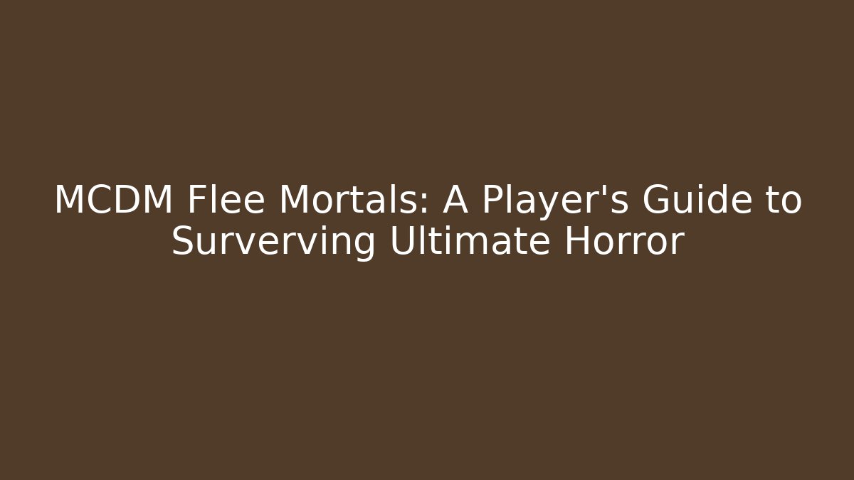 MCDM Flee Mortals: A Player's Guide to Surverving Ultimate Horror - Critter Realm