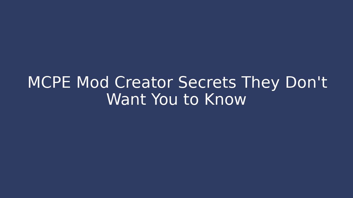 MCPE Mod Creator Secrets They Don't Want You to Know
