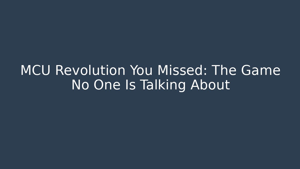 MCU Revolution You Missed: The Game No One Is Talking About