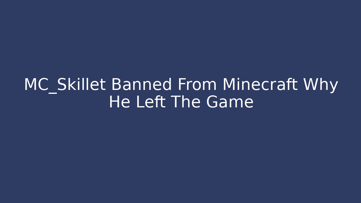 MC_Skillet Banned From Minecraft Why He Left The Game