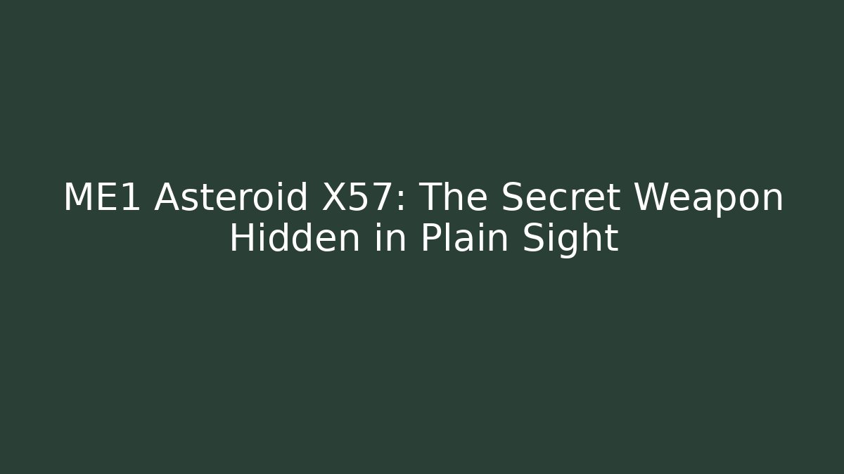 ME1 Asteroid X57: The Secret Weapon Hidden in Plain Sight