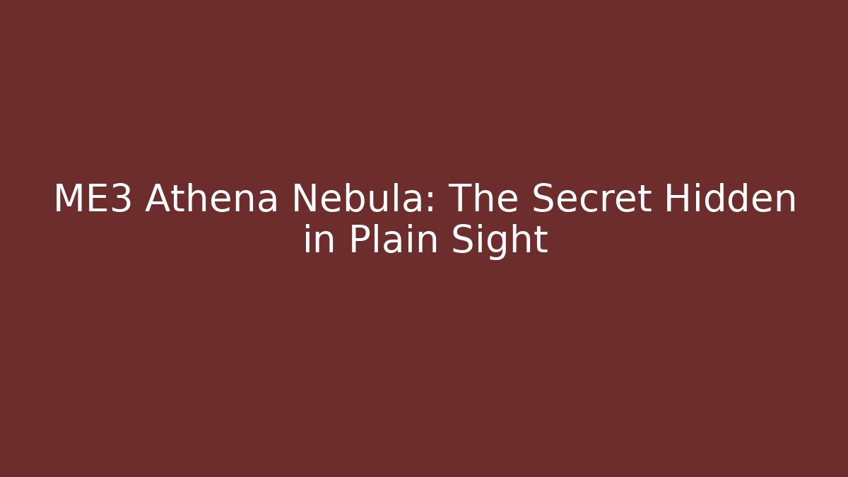 ME3 Athena Nebula: The Secret Hidden in Plain Sight