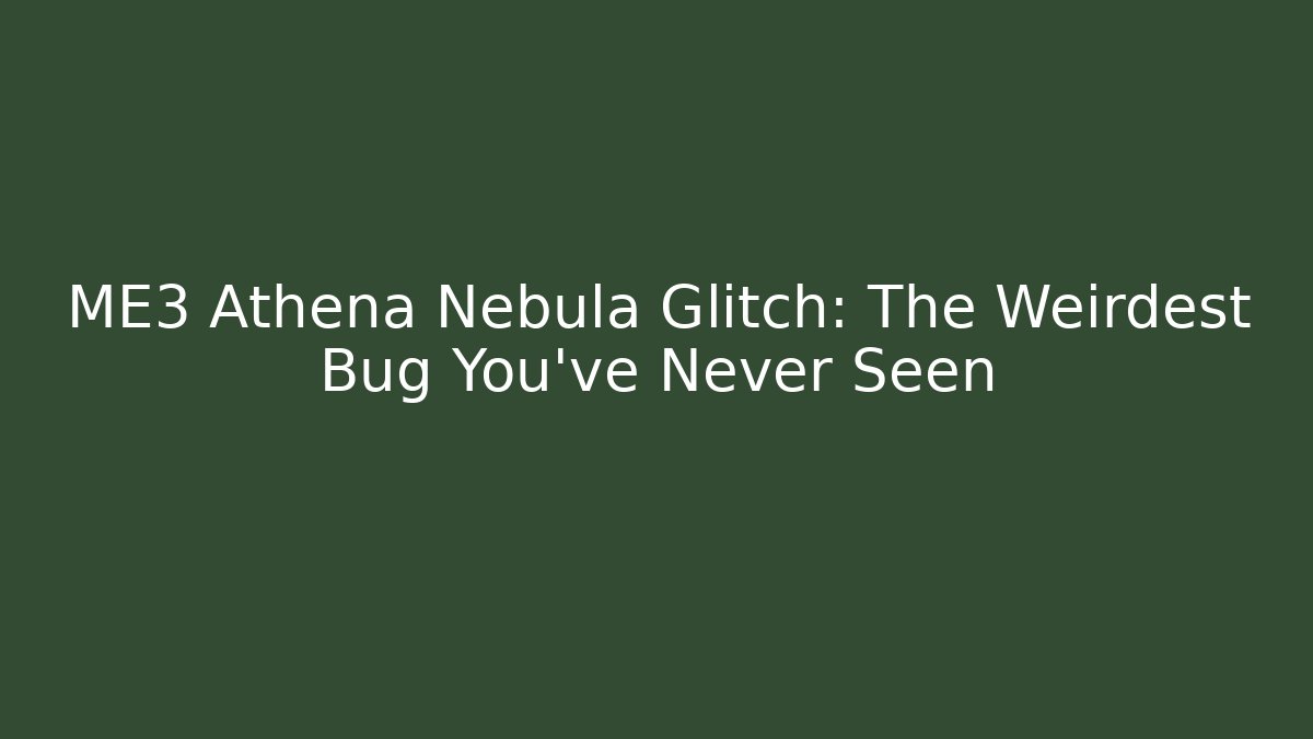 ME3 Athena Nebula Glitch: The Weirdest Bug You've Never Seen - Critter Realm