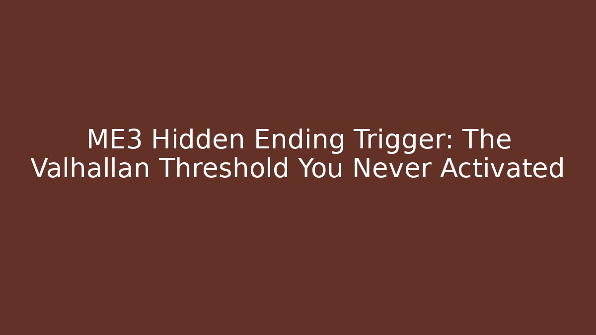 ME3 Hidden Ending Trigger: The Valhallan Threshold You Never Activated