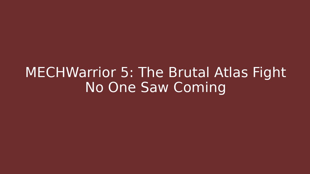 MECHWarrior 5: The Brutal Atlas Fight No One Saw Coming