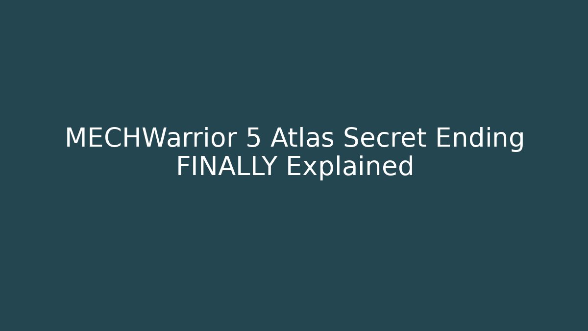 MECHWarrior 5 Atlas Secret Ending FINALLY Explained