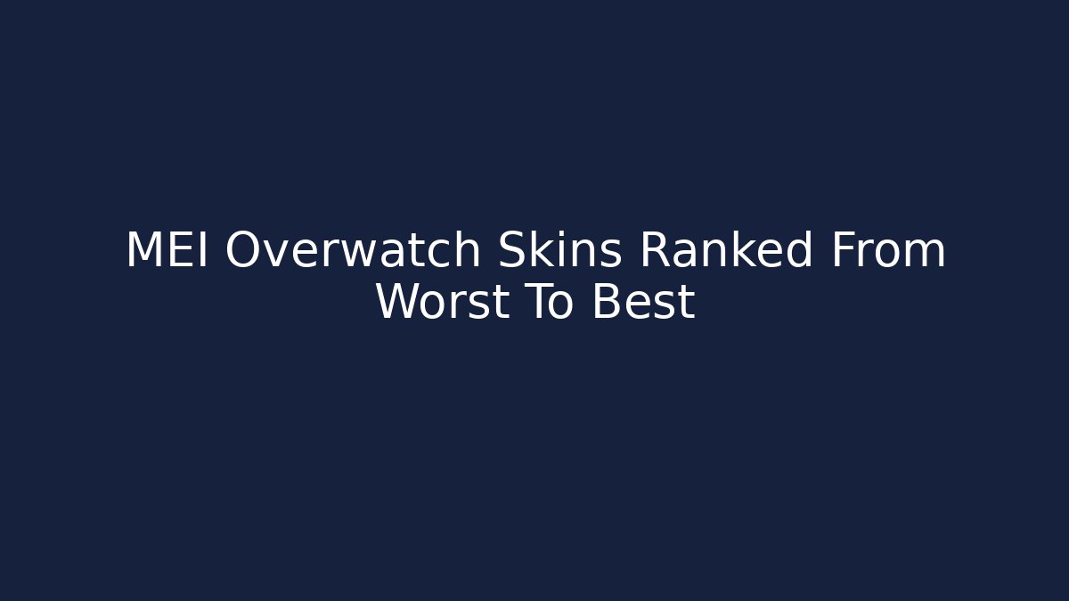 MEI Overwatch Skins Ranked From Worst To Best