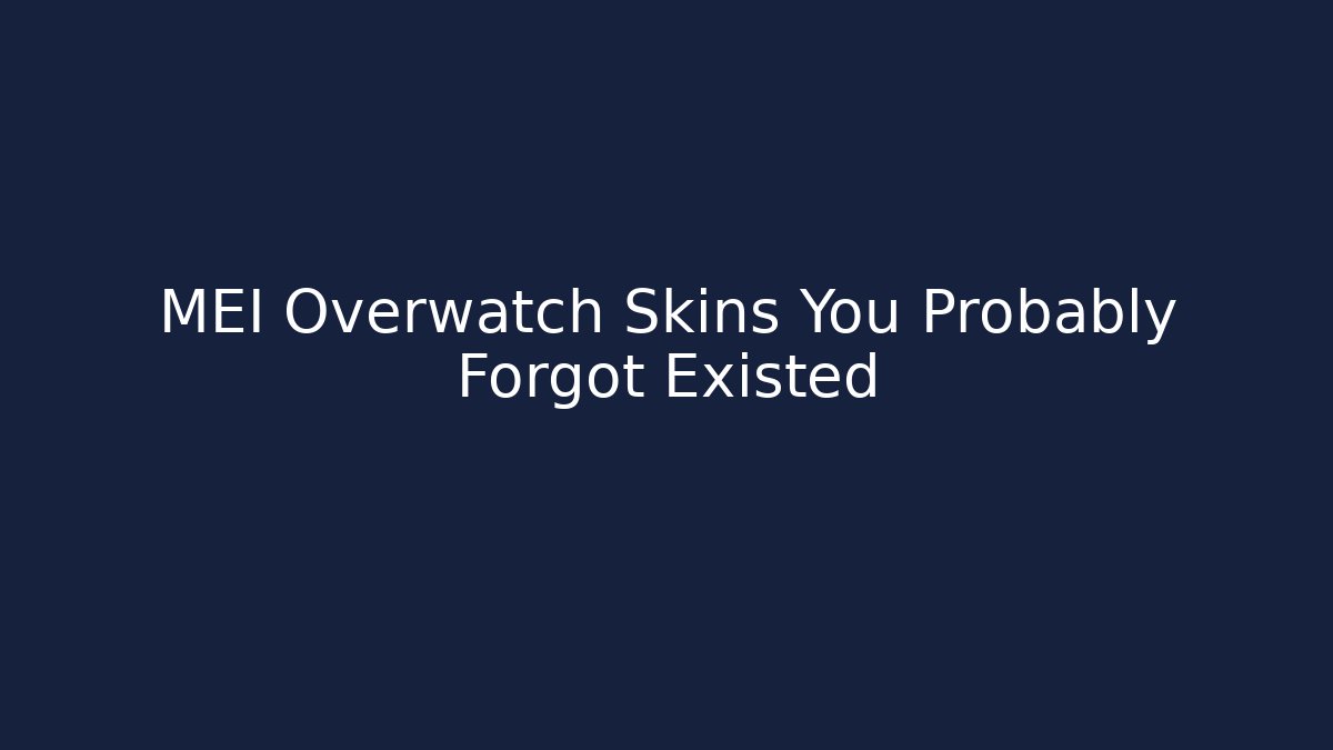 MEI Overwatch Skins You Probably Forgot Existed
