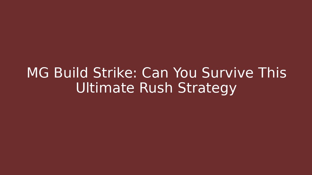 MG Build Strike: Can You Survive This Ultimate Rush Strategy