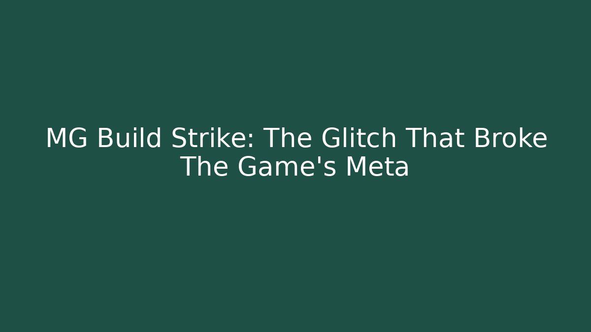 MG Build Strike: The Glitch That Broke The Game's Meta