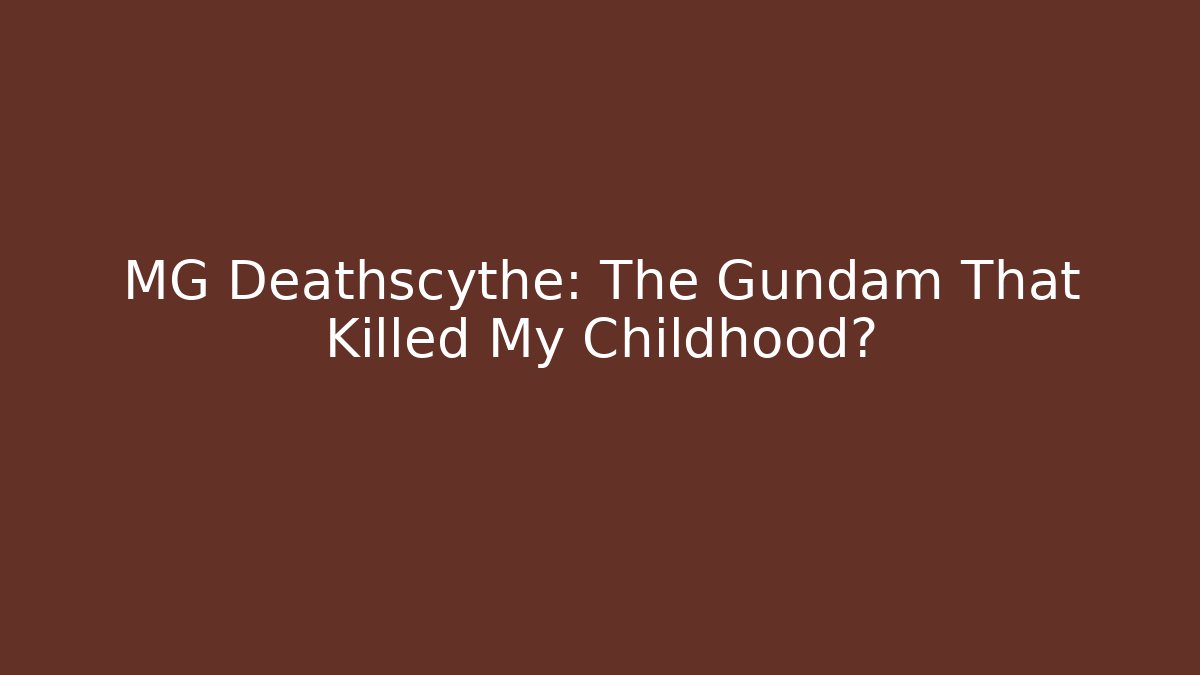 MG Deathscythe: The Gundam That Killed My Childhood?