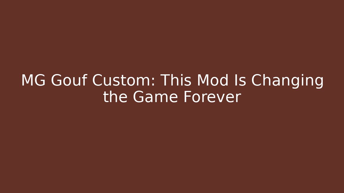 MG Gouf Custom: This Mod Is Changing the Game Forever - Critter Realm