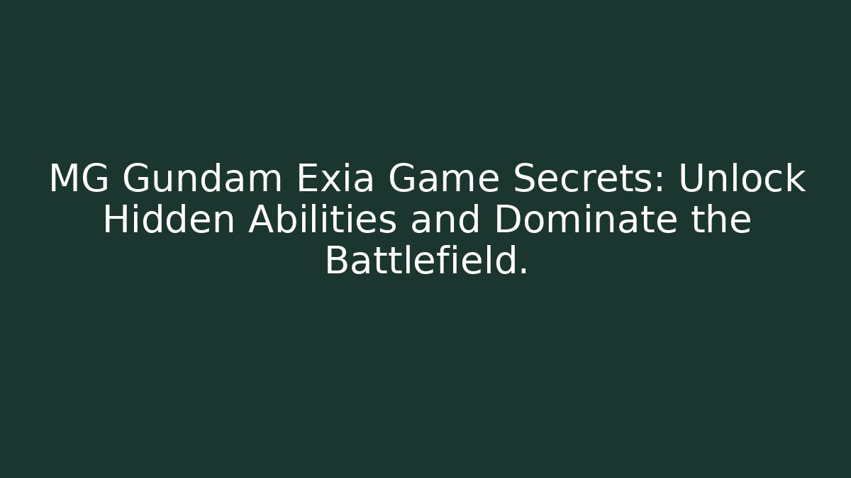 MG Gundam Exia Game Secrets: Unlock Hidden Abilities and Dominate the Battlefield.