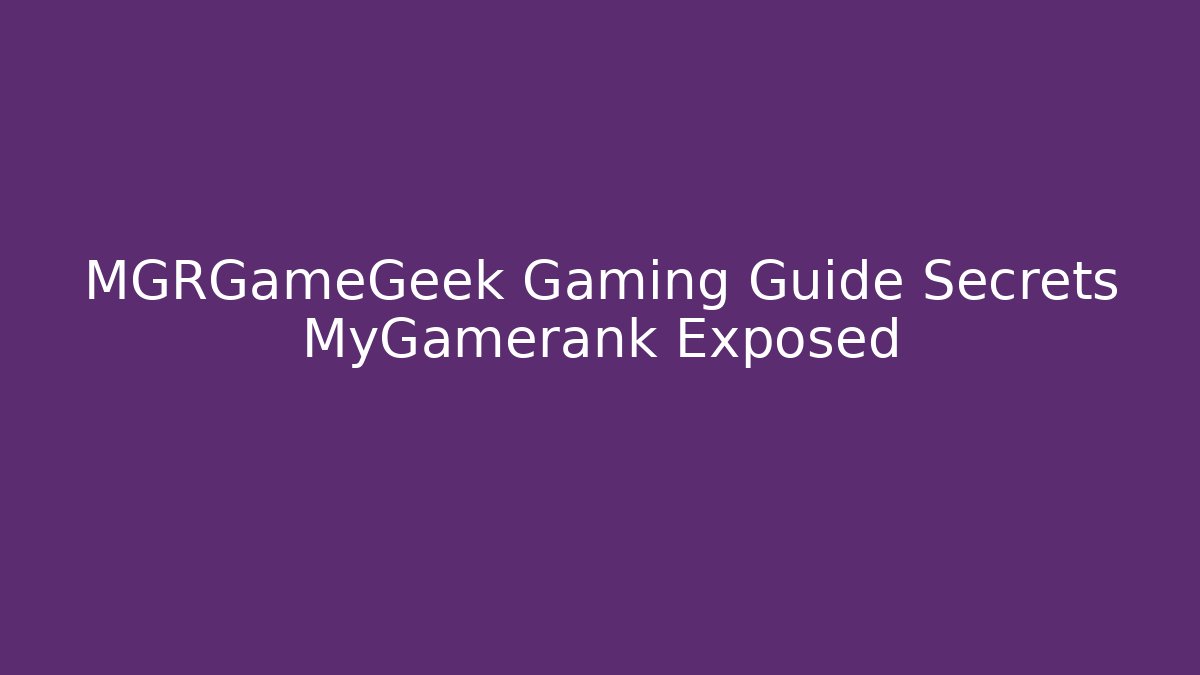 MGRGameGeek Gaming Guide Secrets MyGamerank Exposed - Critter Realm