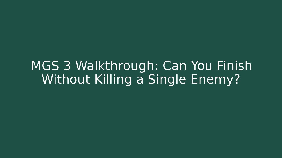 MGS 3 Walkthrough: Can You Finish Without Killing a Single Enemy?
