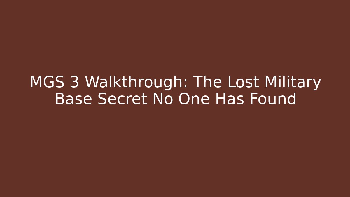 MGS 3 Walkthrough: The Lost Military Base Secret No One Has Found