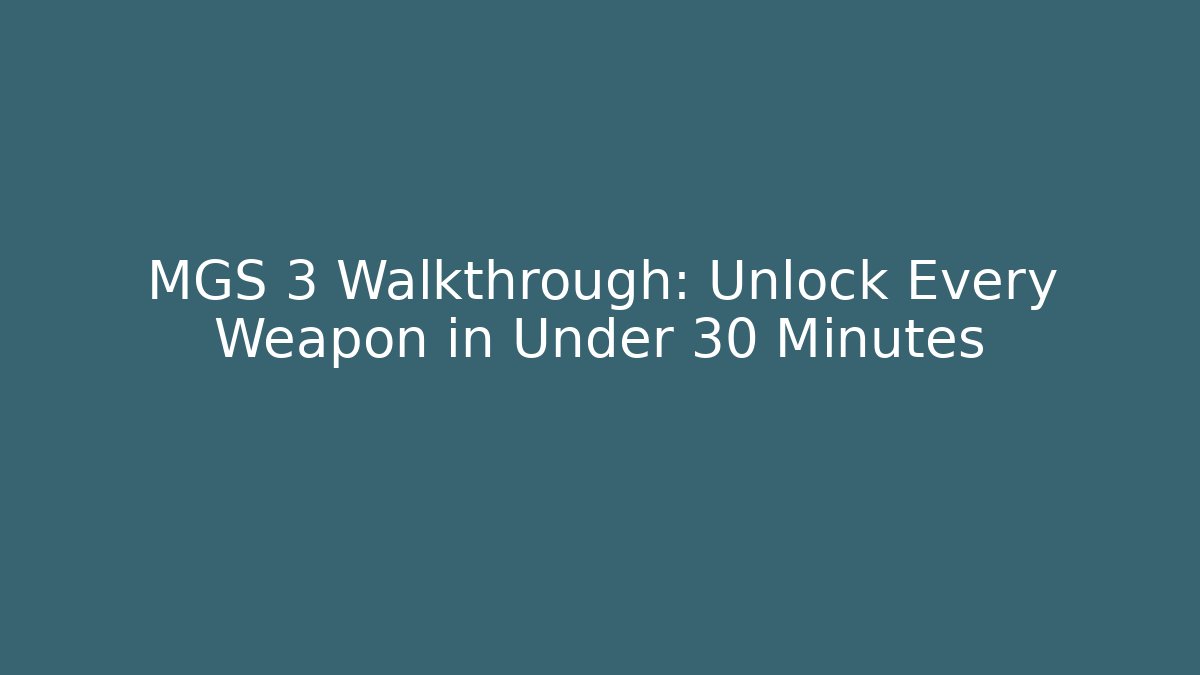 MGS 3 Walkthrough: Unlock Every Weapon in Under 30 Minutes