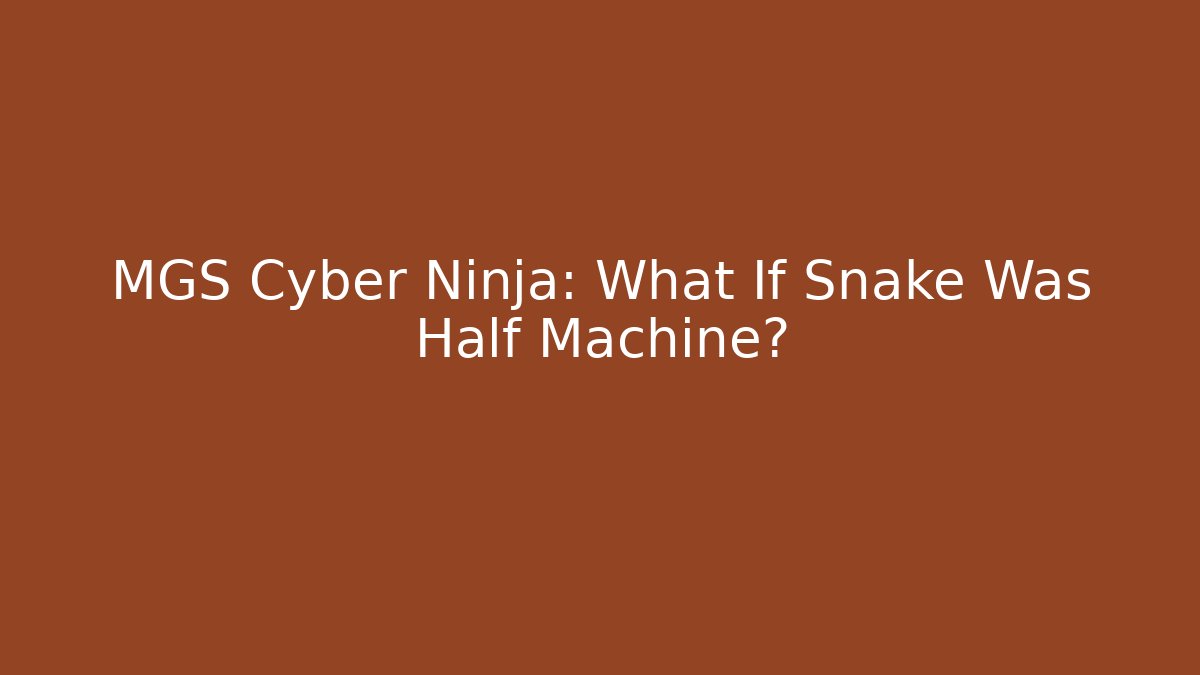 MGS Cyber Ninja: What If Snake Was Half Machine? - Critter Realm