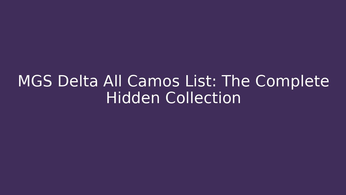 MGS Delta All Camos List: The Complete Hidden Collection
