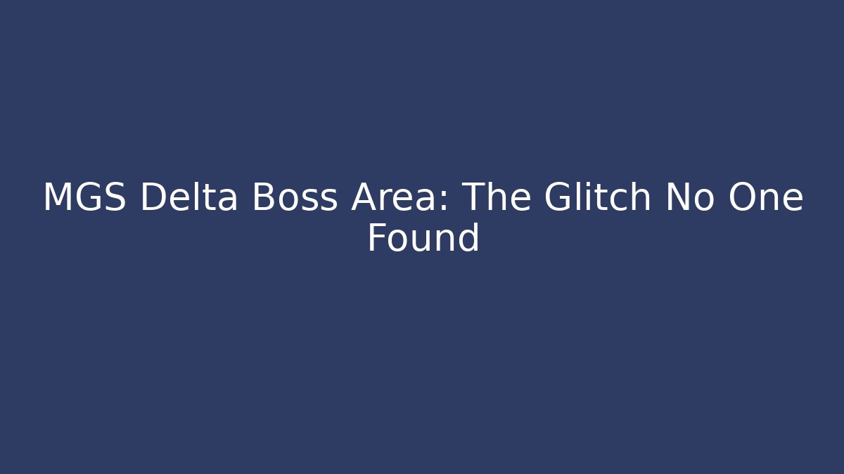 MGS Delta Boss Area: The Glitch No One Found