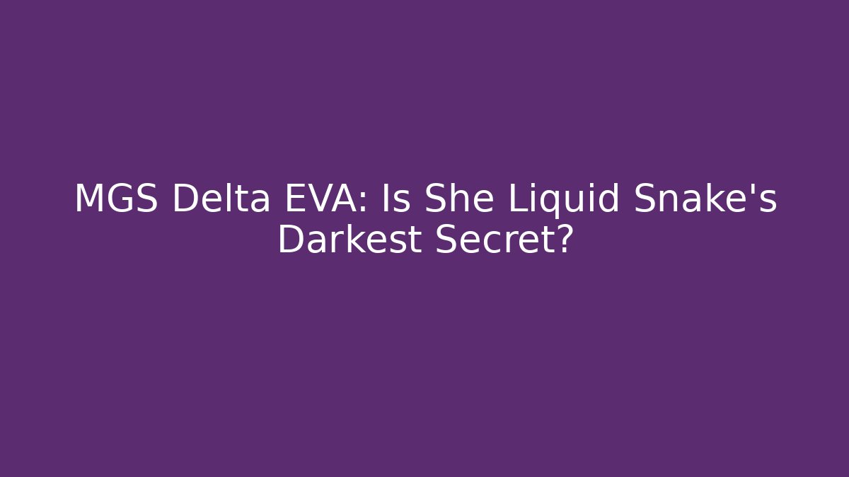 MGS Delta EVA: Is She Liquid Snake's Darkest Secret?