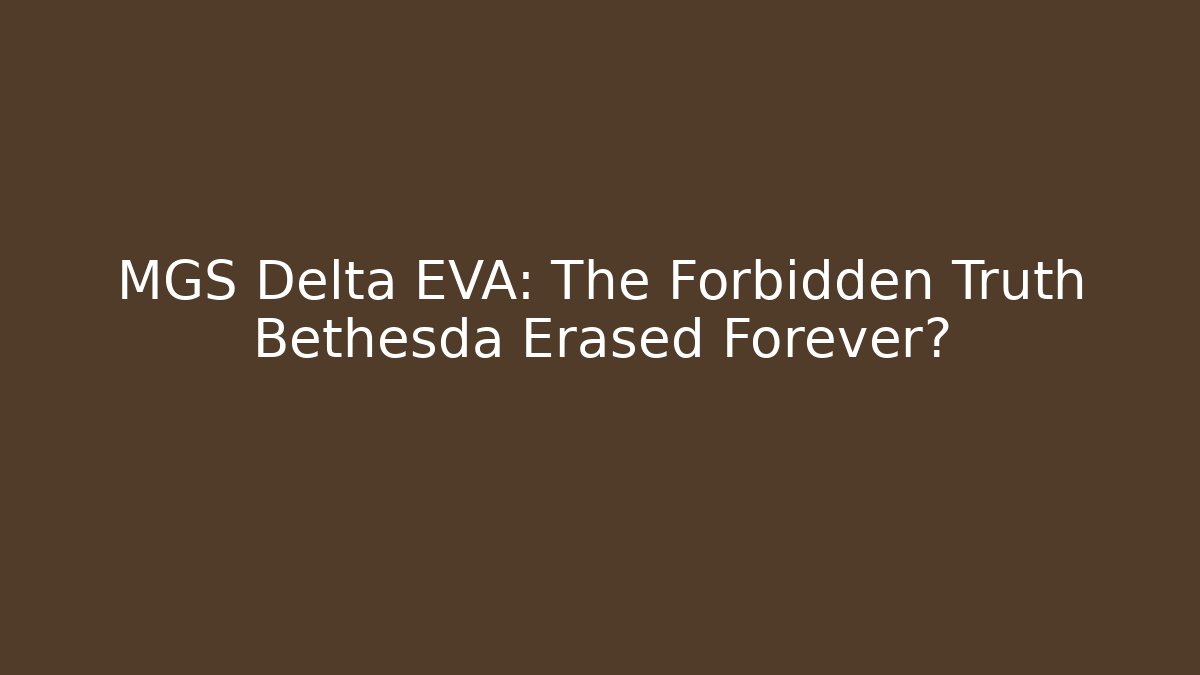 MGS Delta EVA: The Forbidden Truth Bethesda Erased Forever?