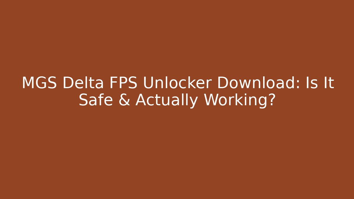 MGS Delta FPS Unlocker Download: Is It Safe & Actually Working? - Critter Realm