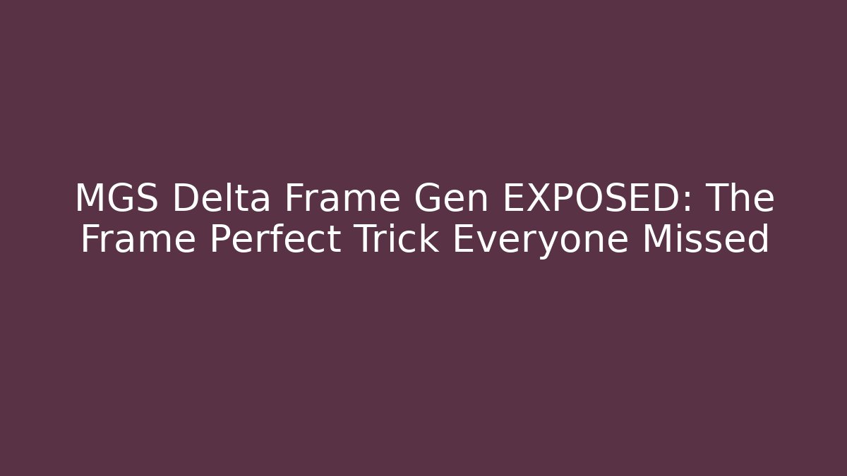 MGS Delta Frame Gen EXPOSED: The Frame Perfect Trick Everyone Missed - Critter Realm