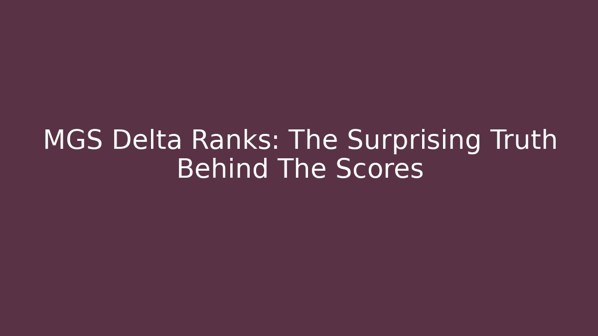 MGS Delta Ranks: The Surprising Truth Behind The Scores