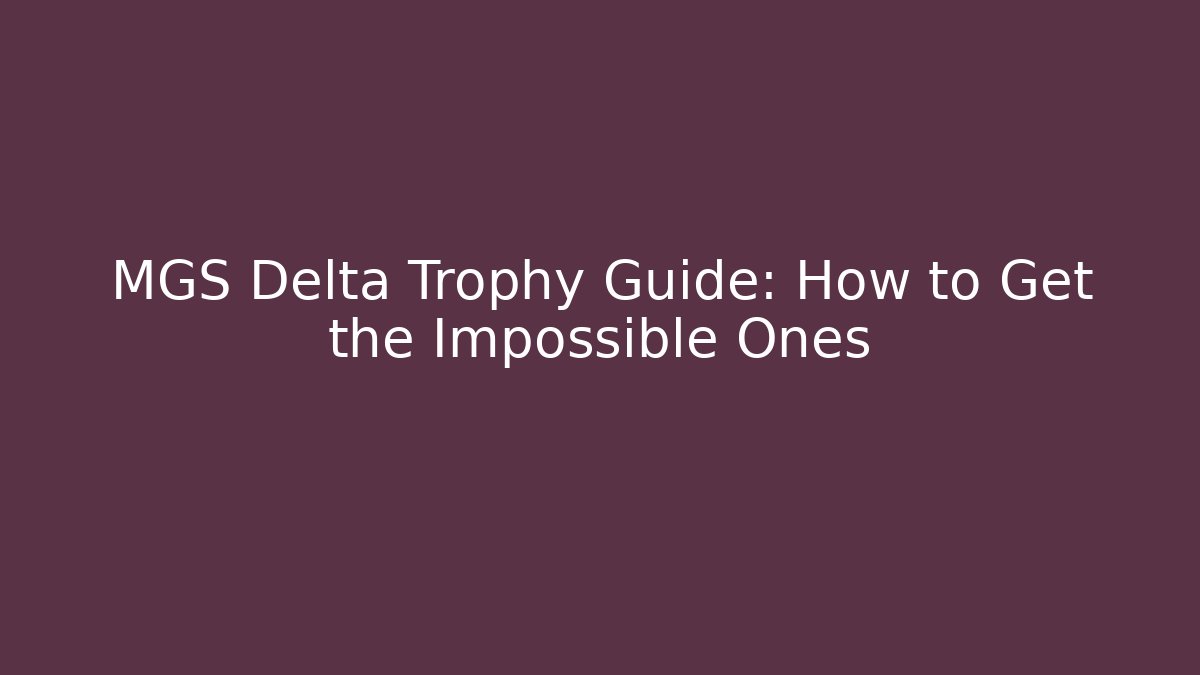 MGS Delta Trophy Guide: How to Get the Impossible Ones