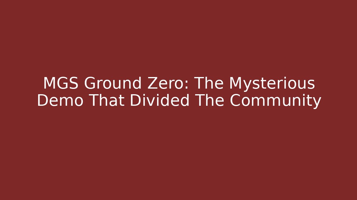 MGS Ground Zero: The Mysterious Demo That Divided The Community
