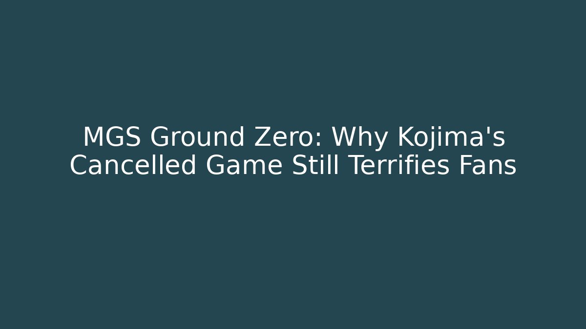 MGS Ground Zero: Why Kojima's Cancelled Game Still Terrifies Fans